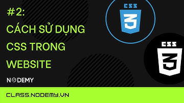 [CSS căn bản] | bài 2 Cách sử dụng CSS trong website | Nodemy