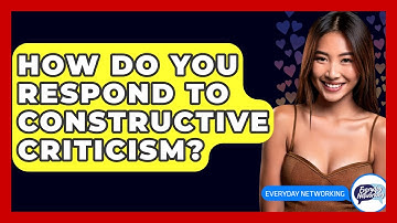 How Do You Respond To Constructive Criticism? - Everyday-Networking