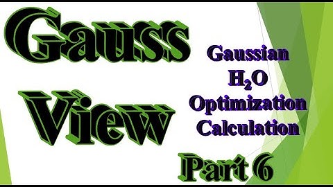 GaussView with Gaussian part 6: H2O optimization (Tips and tricks)