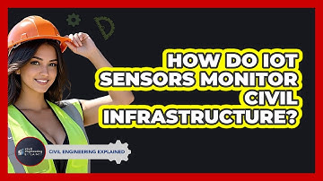How Do IoT Sensors Monitor Civil Infrastructure? - Civil Engineering Explained