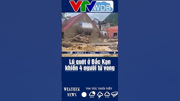 Lũ quét ở Bắc Kạn khiến 4 người tử vong | VTVWDB