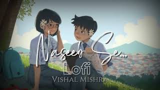 Naseeb Se (Slowed + Reverb) | Payal Dev, Vishal Mishra | Satyaprem Ki Katha | King of lofi