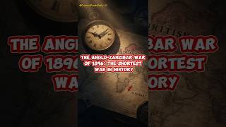 THE ANGLO-ZANZIBAR WAR OF 1896: THE SHORTEST WAR IN HISTORY #shorts