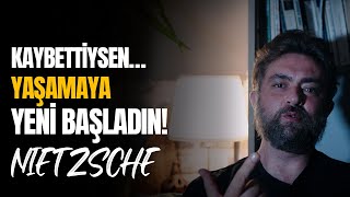 Nietzsche’ye Göre Kaybettiysen… Aslında Gerçekten Yaşıyorsun!