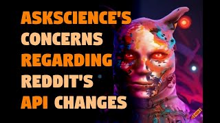 AskScience’s concerns regarding Reddit’s API changes