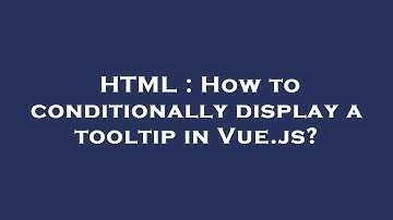 HTML : How to conditionally display a tooltip in Vue.js?