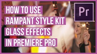 How To Use the Glass Effects from Rampant Style Kits in Premiere Pro