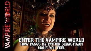 Enter The Vampire World - How Father Sebastiaans Fangs Make You Feel...
