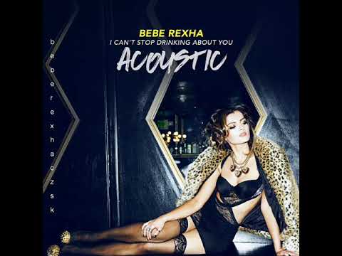 Bebe Rexha I Can T Stop Drinking About You Official Acoustic Version