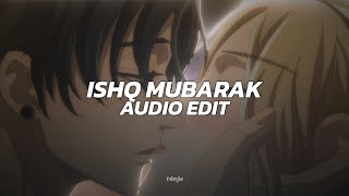 ishq mubarak - arijit singh [edit audio]