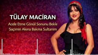 Tülay Maciran - Acele Etme Gönül Sonunu Bekle & Saçımın Akına Bakma Sultanım