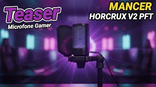 Teaser Microfone Mancer Horcrux V2 Pft