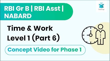 Concept Video for Phase 1 - Time & Work Level 1 (Part 6) | RBI Gr B | RBI Asst | NABARD |