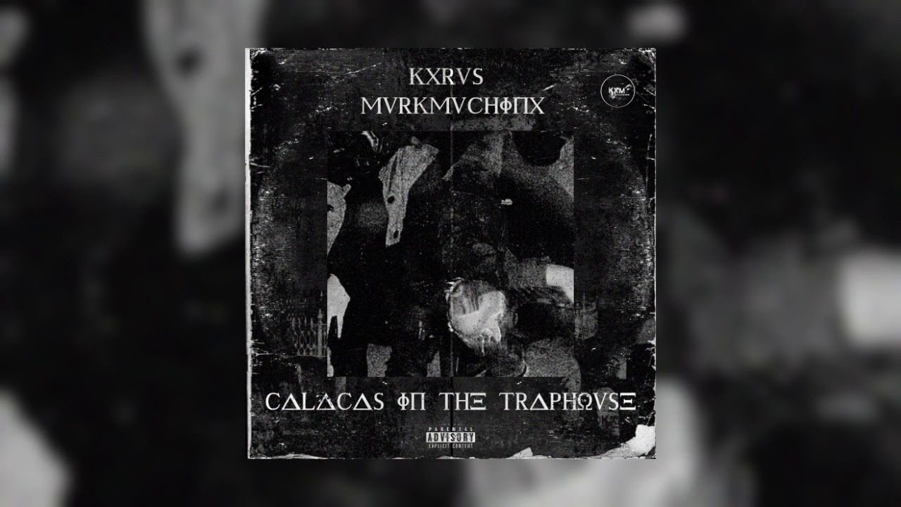 KXRV$ X MVRKMVCHINX - CALACA$ IN THE TRAPHOU$E (FULL ALBUM)