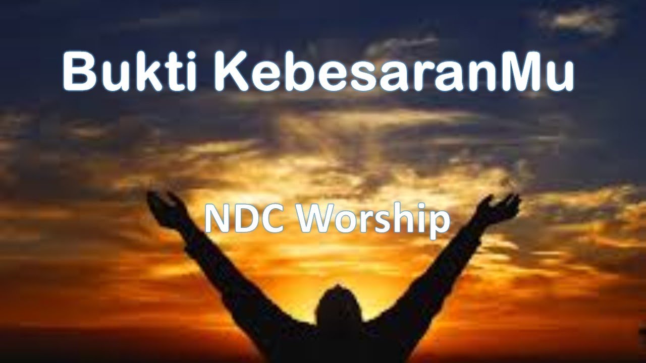 NDC Wosrhip - Bukti KebesaranMu