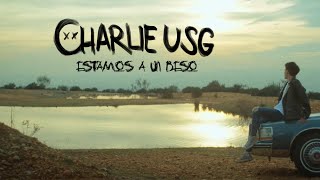 Video thumbnail of "Charlie USG - Estamos a un beso (Videoclip Oficial)"