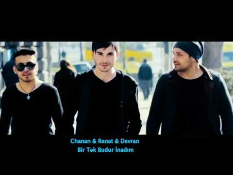 Chanan ft Renat ft Devran - Bir Tek budur inadim (2016)