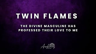 Twin Flames - My divine masculine has professed their love!!!!
