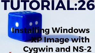 Celebrity Tutorial:26 - Installing Windows XP Image with Cygwin and NS-2 for Multimedia Traffic Experiments Profile