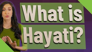 What is Hayati?