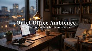 Quiet Office Ambience - Non Distracting Jazz for Remote Work
