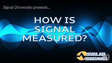 Signal University Presents: "How is Signal Measured"