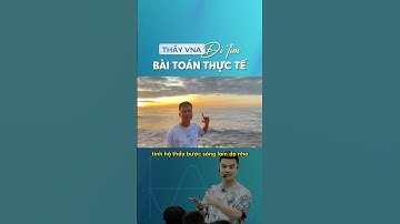 Thầy VNA đi tìm bài toán thực tế - Thầy Vũ Ngọc Anh || Mapstudy