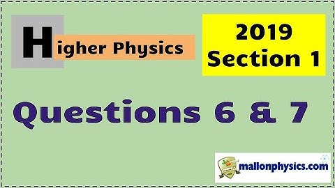 2019 Higher Physics Section 1 Questions 6 and 7
