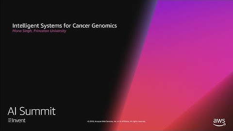AWS re:Invent 2018: Intelligent Systems for Cancer Genomics (AIS305)