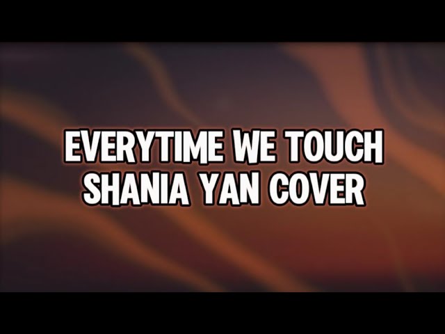 Everytime We Touch | Shania Yan Cover (Lyrics) class=