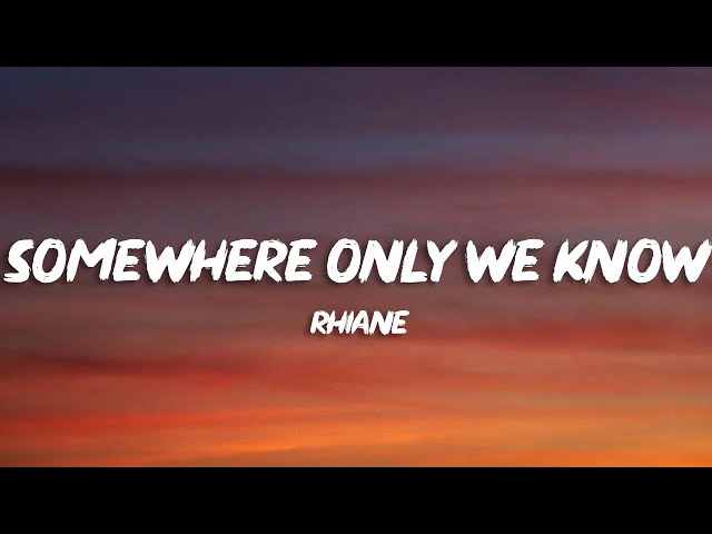 rhianne - Somewhere Only We Know (Lyrics) class=
