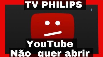 ✅️(resolvido) TV PHILIPS  YouTube não quer abrir na smart tv