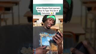 When People First Learned How To Type This On A Calculator