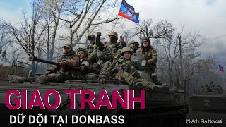 Cập nhật chiến sự Nga - Ukraine: Giao tranh dữ dội tại Donbass | VTC Now