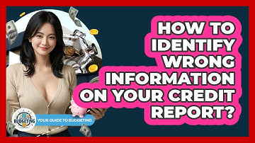 How To Identify Wrong Information On Your Credit Report?