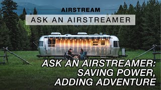 Ask an Airstreamer Saving Power Adding Adventure