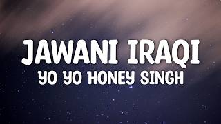 Yo Yo Honey Singh - Jawani Iraqi (Lyrics) Rawme Hooda