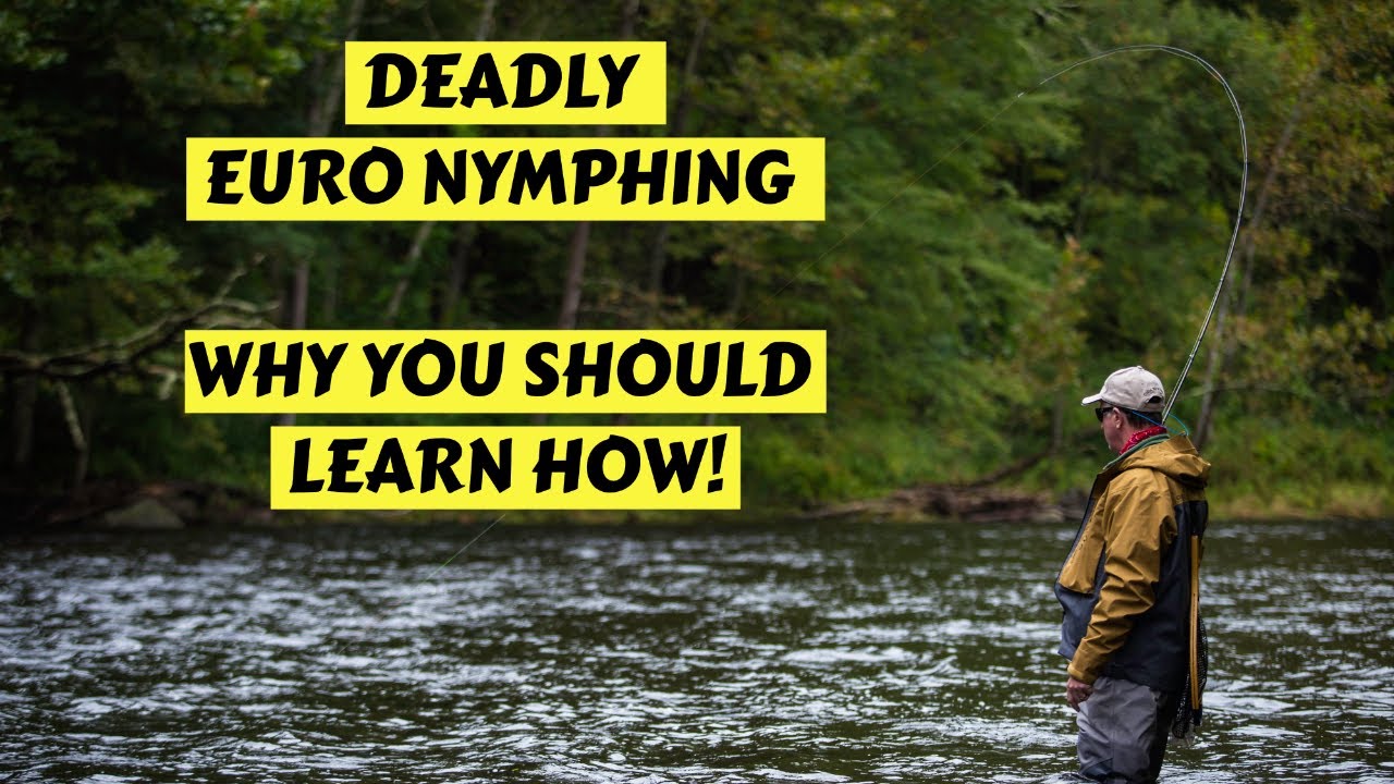 Deadly Euro Nymphing  How & Why You Should Learn 
