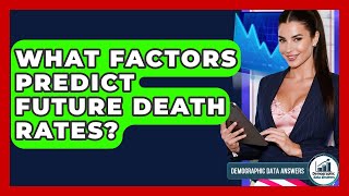 What Factors Predict Future Death Rates? - Demographic Data Answers Net Worth