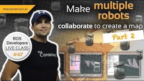 ROS Developers LIVE-Class #67: Make Multiple Robots Collaborate to Create a Map - Part 2