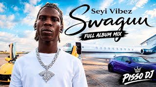 SEYI VIBEZ – SWAGUU Full Album Mix | PISSO DJ