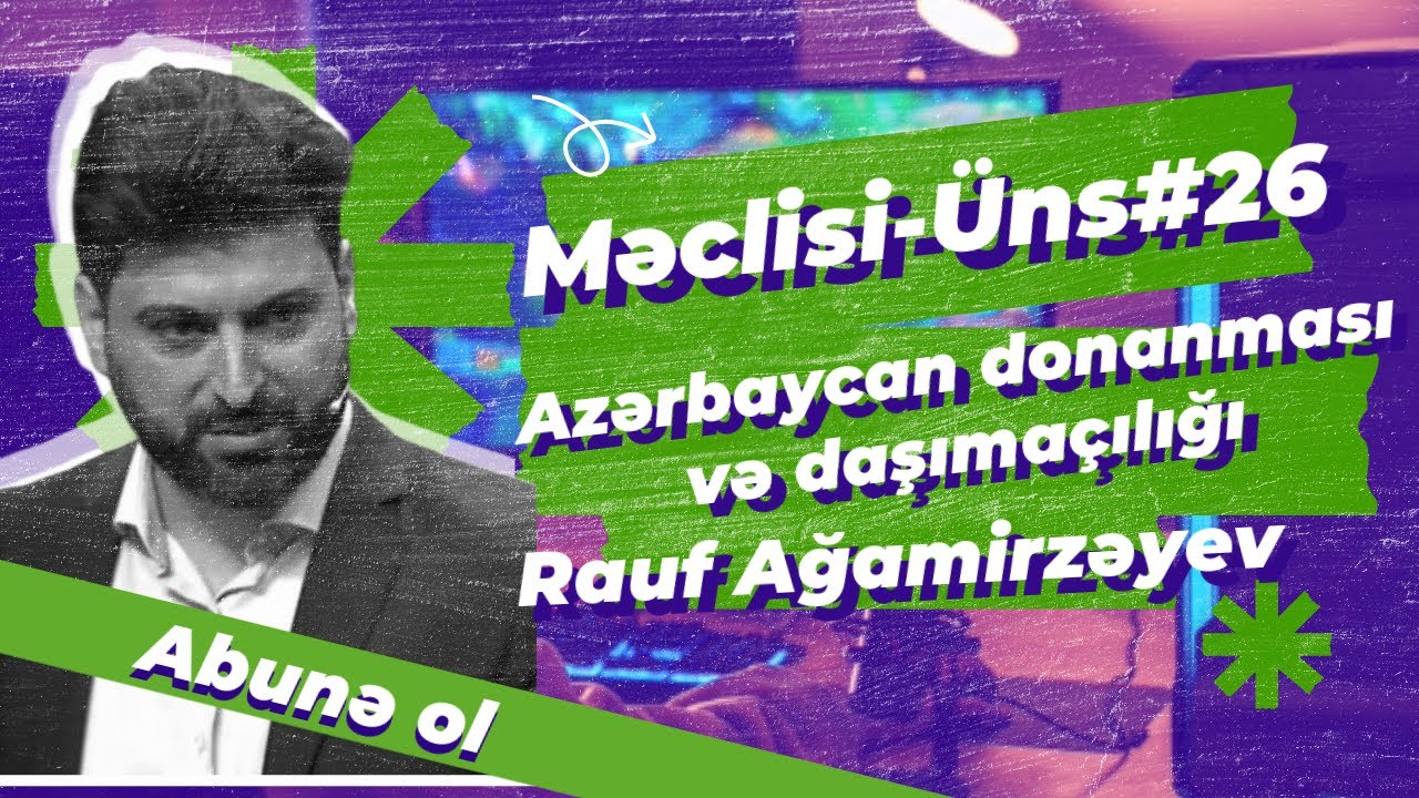 Məclisi-Üns #26 - Rauf Ağamirzəyev - Azərbaycan donanması