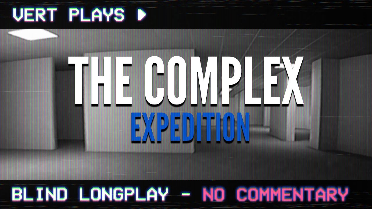 vert plays… The Complex: Expedition │ Blind Longplay │ No Commentary
