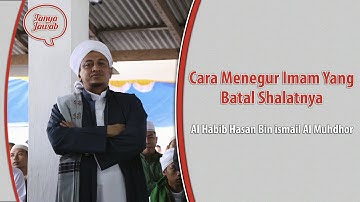 Cara Menegur Imam Yang Batal Shalatnya-Habib Hasan Bin Ismail Al Muhdor