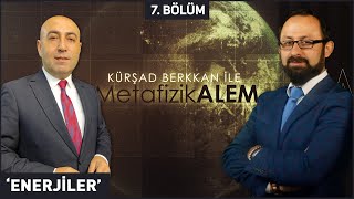 Yazar Kursad Berkkan ile Metafizik Alem 7. Bölüm "Enerjiler" 