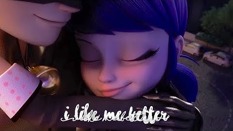 ~ ♥️ I Like Me Better ~ Marichat || princessmvrichat