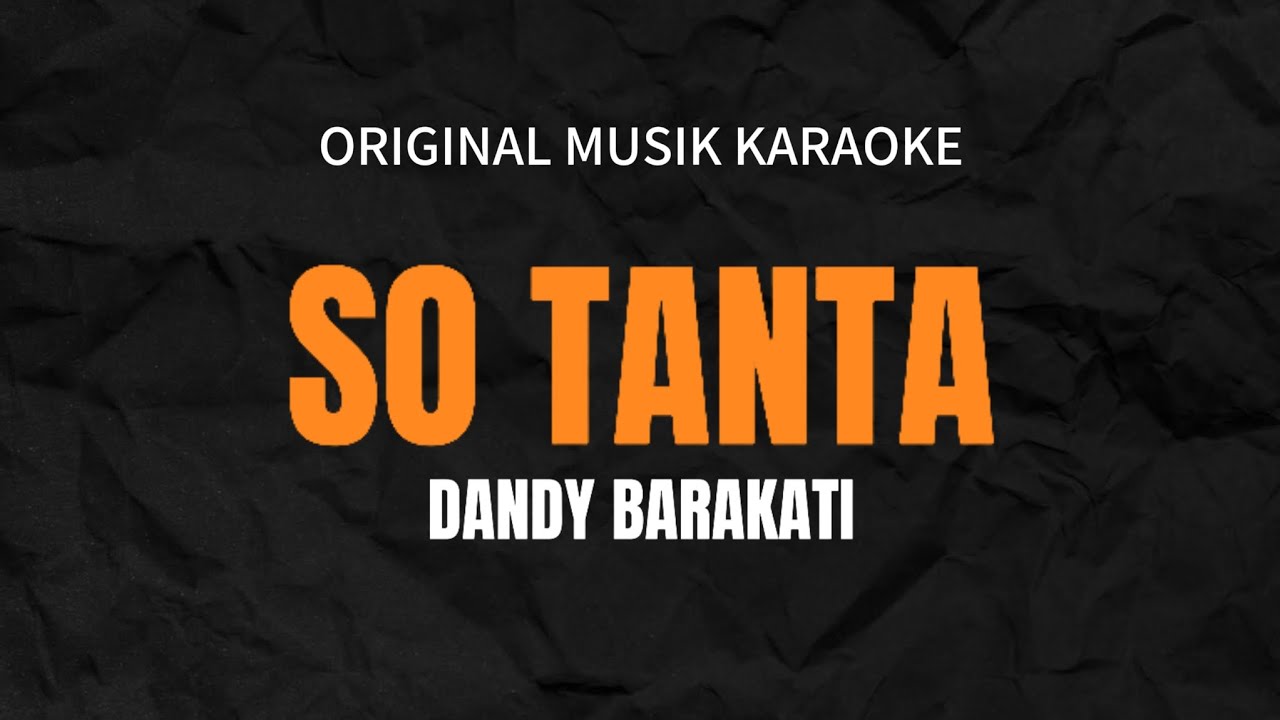 SO TANTA ( ORIGINAL MUSIK KARAOKE ) ( DANDY BARAKATI )