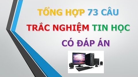 73 câu trắc nghiệm tin học cơ bản có đáp án