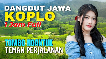 1 JAM NONSTOP CAMPURSARI DANGDUT JAWA KOPLO ENAK DIDENGAR BASS EMPUK TEMAN PERJALANAN TOMBO NGANTUK