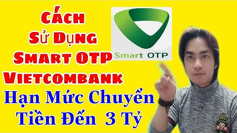 Hướng dẫn đăng ký smart otp vietcombank năm 2024